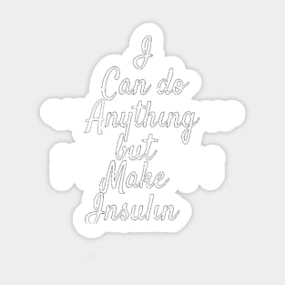 I Can Do Anything But Make Insulin - White Text Sticker